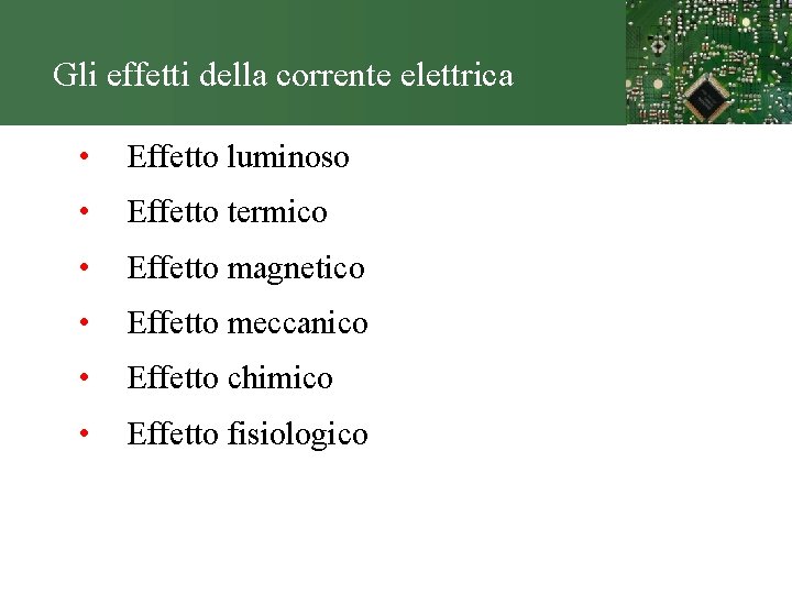 Gli effetti della corrente elettrica • Effetto luminoso • Effetto termico • Effetto magnetico