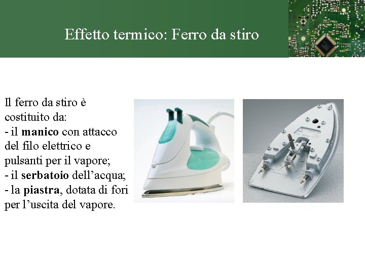 Effetto termico: Ferro da stiro Il ferro da stiro è costituito da: - il