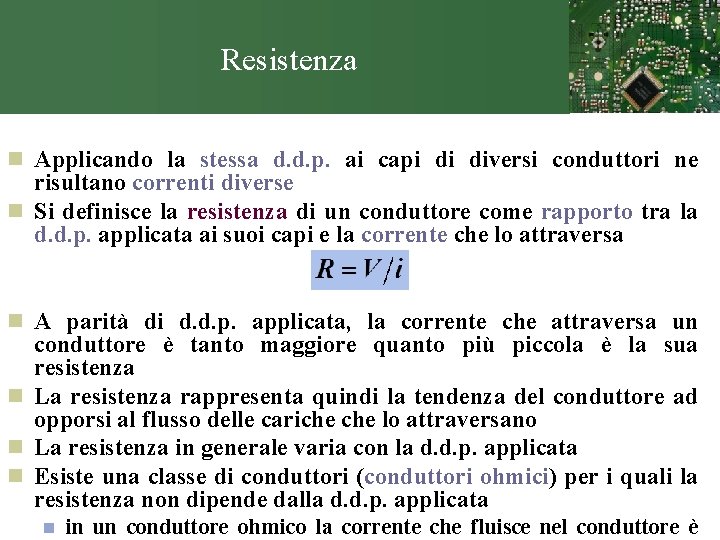 Resistenza n Applicando la stessa d. d. p. ai capi di diversi conduttori ne