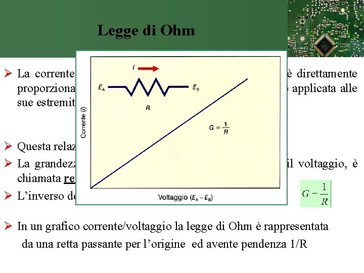 Legge di Ohm Ø La corrente elettrica (I) che scorre in un conduttore è