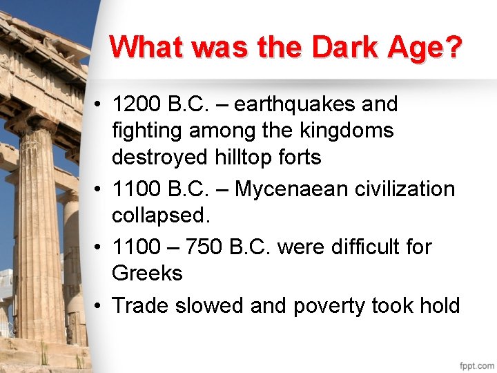 What was the Dark Age? • 1200 B. C. – earthquakes and fighting among What was the Dark Age? • 1200 B. C. – earthquakes and fighting among
