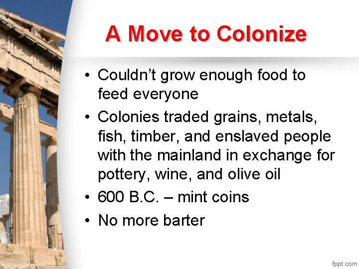 A Move to Colonize • Couldn’t grow enough food to feed everyone • Colonies A Move to Colonize • Couldn’t grow enough food to feed everyone • Colonies