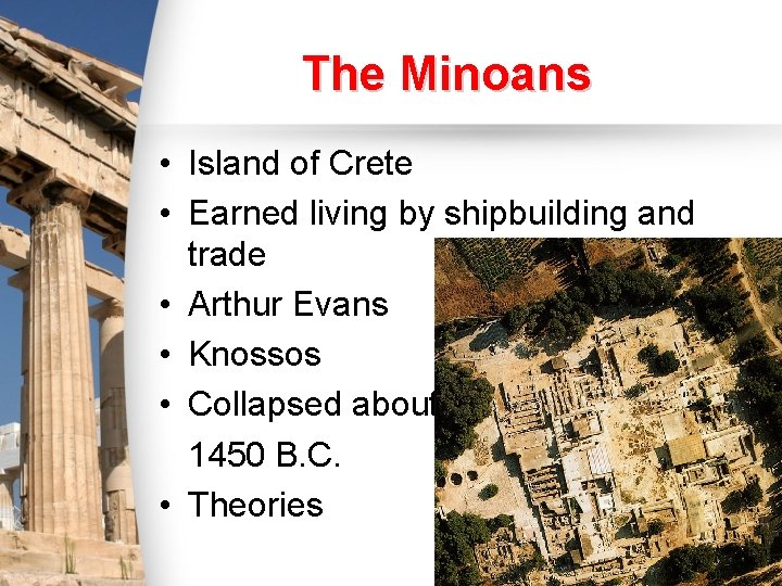 The Minoans • Island of Crete • Earned living by shipbuilding and trade •