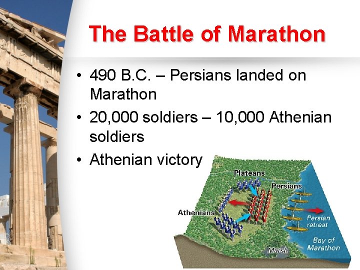 The Battle of Marathon • 490 B. C. – Persians landed on Marathon • The Battle of Marathon • 490 B. C. – Persians landed on Marathon •
