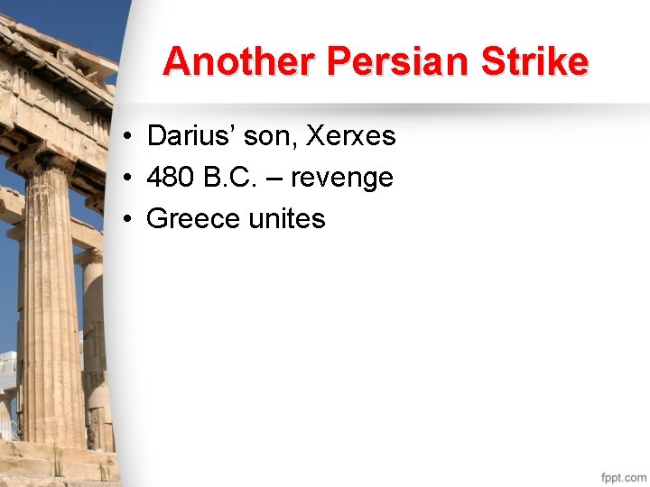 Another Persian Strike • Darius’ son, Xerxes • 480 B. C. – revenge • Another Persian Strike • Darius’ son, Xerxes • 480 B. C. – revenge •