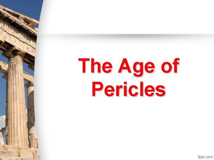 The Age of Pericles The Age of Pericles