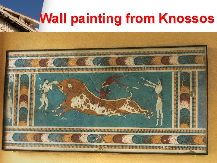 Wall painting from Knossos Wall painting from Knossos