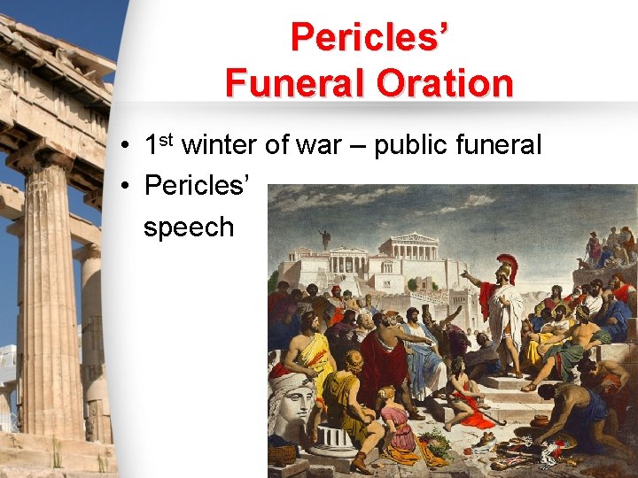 Pericles’ Funeral Oration • 1 st winter of war – public funeral • Pericles’ Pericles’ Funeral Oration • 1 st winter of war – public funeral • Pericles’