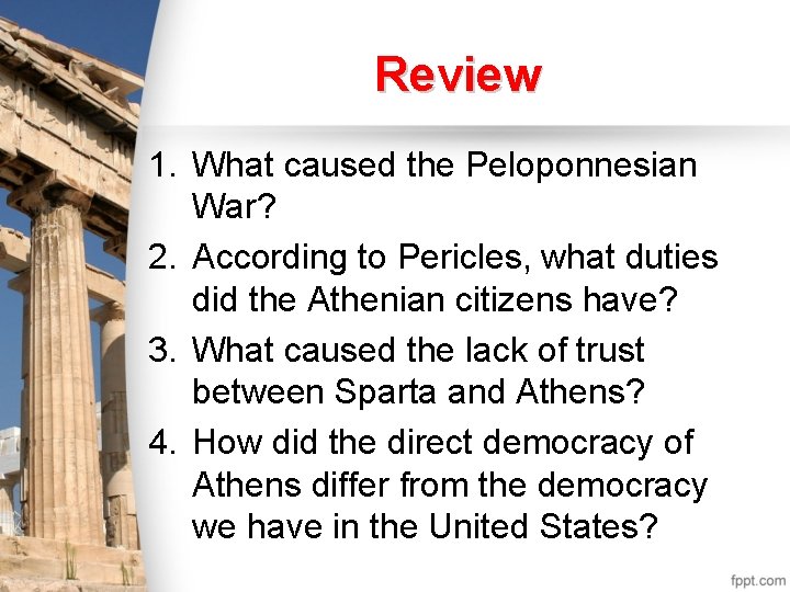 Review 1. What caused the Peloponnesian War? 2. According to Pericles, what duties did Review 1. What caused the Peloponnesian War? 2. According to Pericles, what duties did
