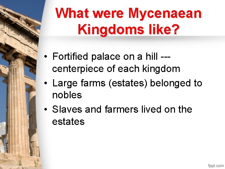 What were Mycenaean Kingdoms like? • Fortified palace on a hill --centerpiece of each