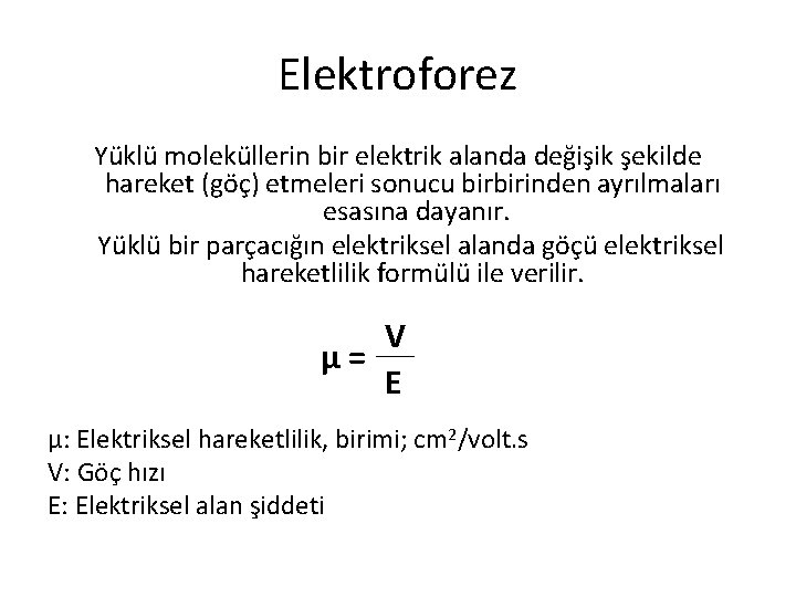 Elektroforez Yüklü moleküllerin bir elektrik alanda değişik şekilde hareket (göç) etmeleri sonucu birbirinden ayrılmaları