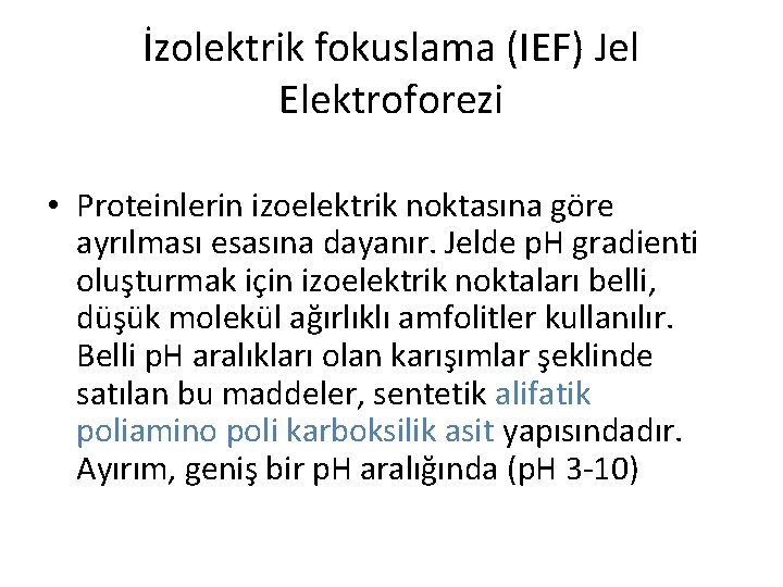 İzolektrik fokuslama (IEF) Jel Elektroforezi • Proteinlerin izoelektrik noktasına göre ayrılması esasına dayanır. Jelde