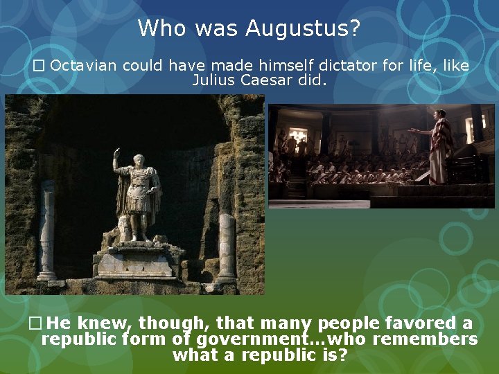 Who was Augustus? � Octavian could have made himself dictator for life, like Julius