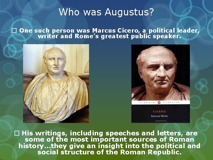 Who was Augustus? � One such person was Marcus Cicero, a political leader, writer