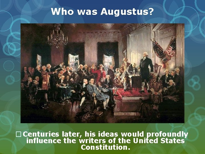 Who was Augustus? � Centuries later, his ideas would profoundly influence the writers of