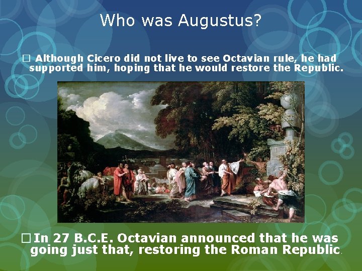 Who was Augustus? � Although Cicero did not live to see Octavian rule, he