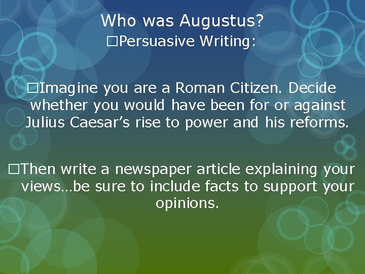 Who was Augustus? �Persuasive Writing: �Imagine you are a Roman Citizen. Decide whether you