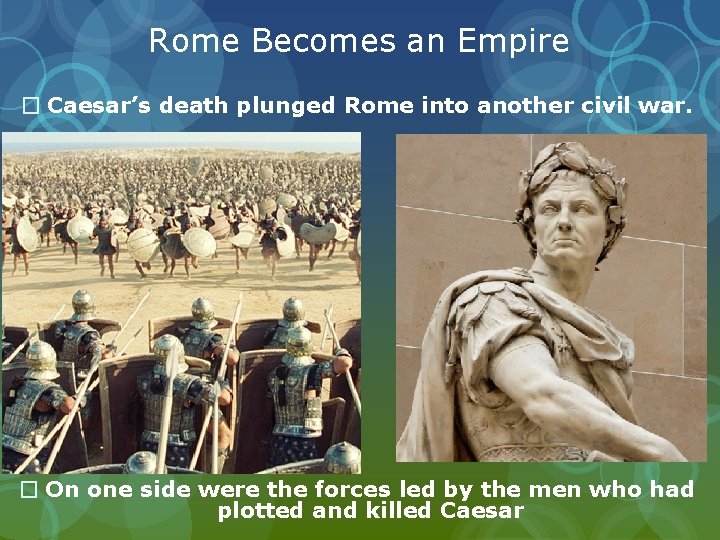 Rome Becomes an Empire � Caesar’s death plunged Rome into another civil war. �