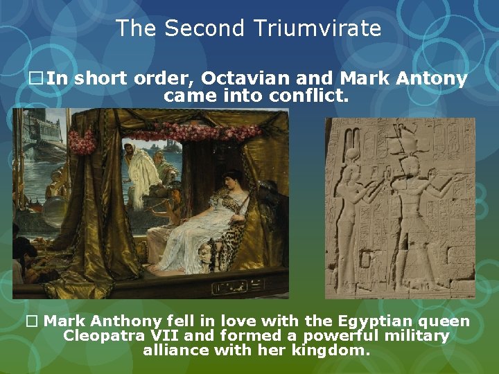 The Second Triumvirate �In short order, Octavian and Mark Antony came into conflict. �