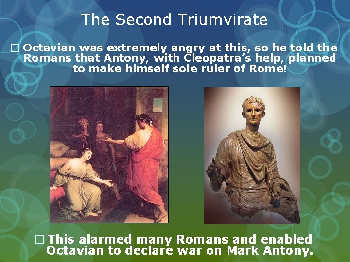 The Second Triumvirate � Octavian was extremely angry at this, so he told the