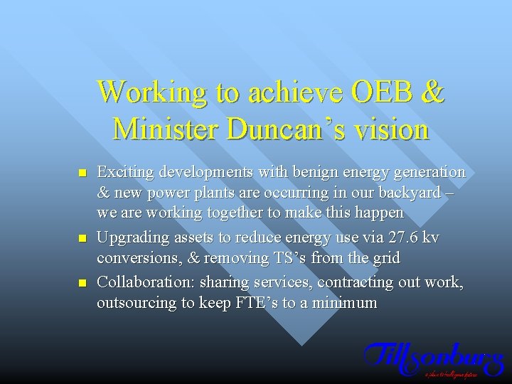 Working to achieve OEB & Minister Duncan’s vision n Exciting developments with benign energy