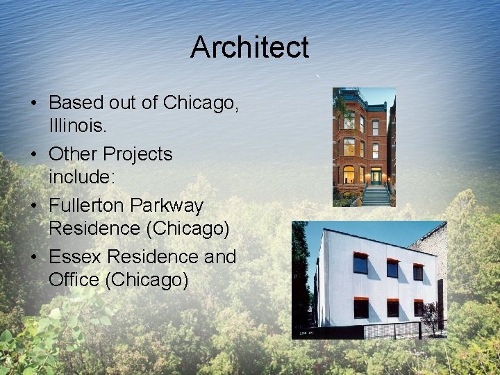 Architect • Based out of Chicago, Illinois. • Other Projects include: • Fullerton Parkway