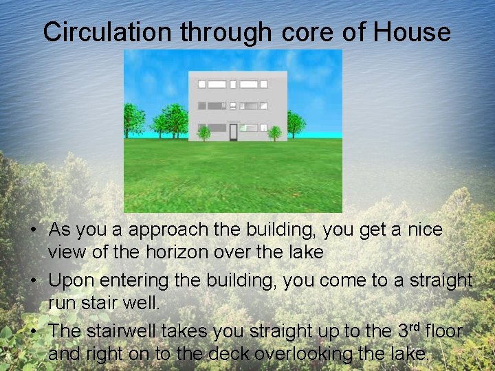 Circulation through core of House • As you a approach the building, you get