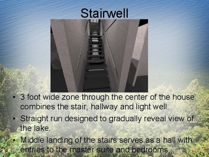 Stairwell • 3 foot wide zone through the center of the house combines the