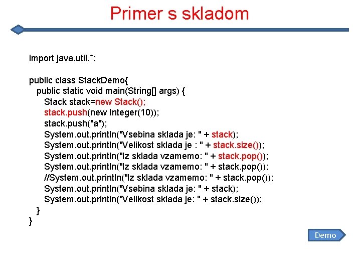 Primer s skladom import java. util. *; public class Stack. Demo{ public static void