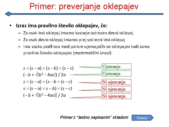 Primer: preverjanje oklepajev • Izraz ima pravilno število oklepajev, če: – Za vsak levi