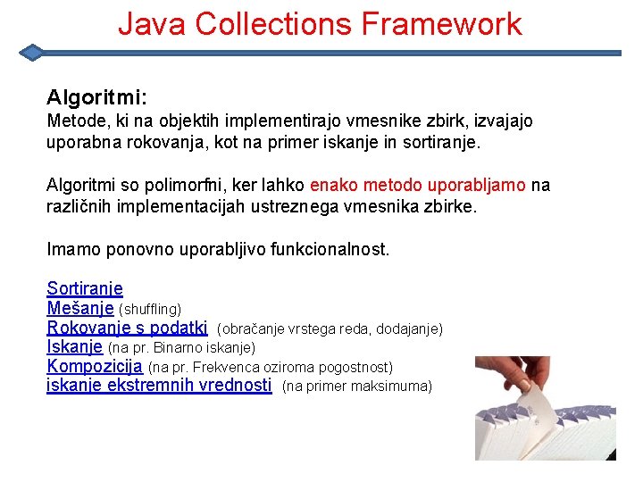 Java Collections Framework Algoritmi: Metode, ki na objektih implementirajo vmesnike zbirk, izvajajo uporabna rokovanja,