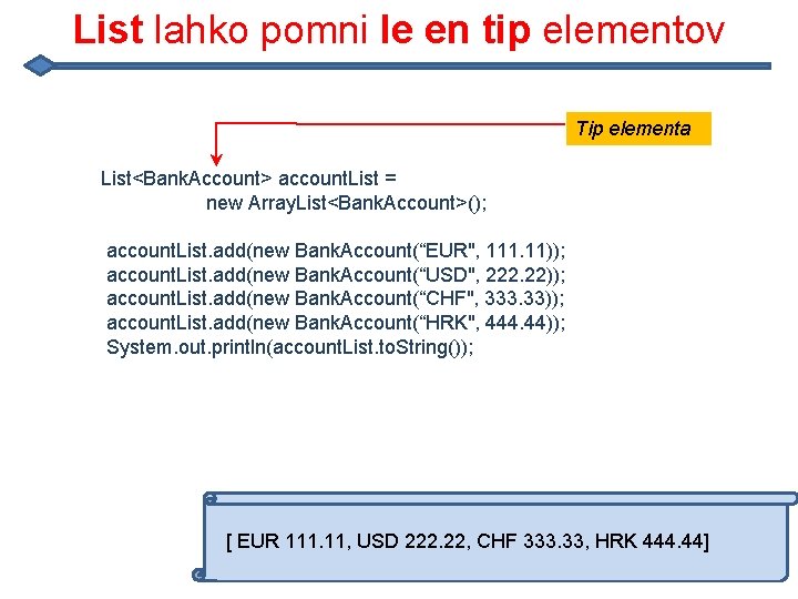 List lahko pomni le en tip elementov Tip elementa List<Bank. Account> account. List =