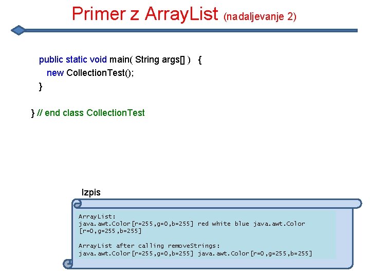 Primer z Array. List (nadaljevanje 2) public static void main( String args[] ) {