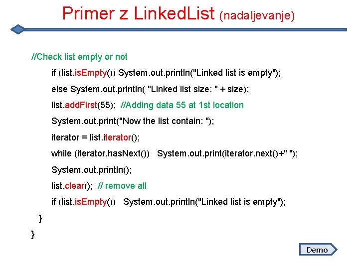 Primer z Linked. List (nadaljevanje) //Check list empty or not if (list. is. Empty())