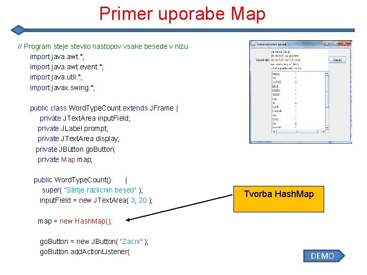 Primer uporabe Map // Program steje stevilo nastopov vsake besede v nizu import java.