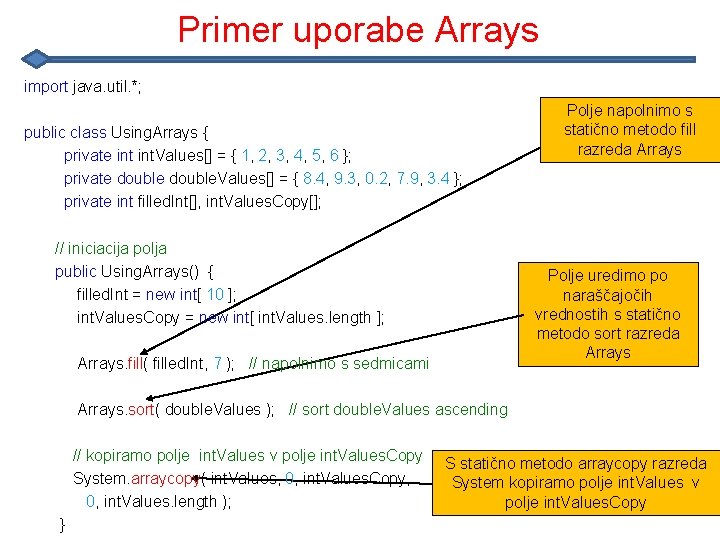 Primer uporabe Arrays import java. util. *; public class Using. Arrays { private int.