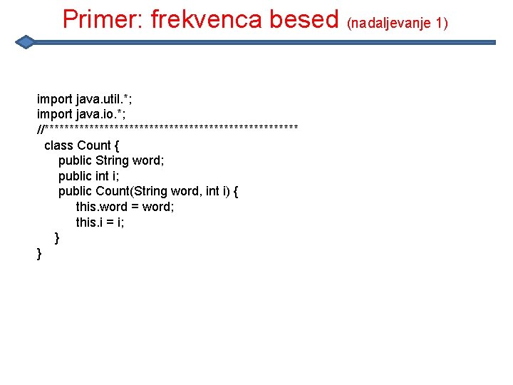 Primer: frekvenca besed (nadaljevanje 1) import java. util. *; import java. io. *; //**************************