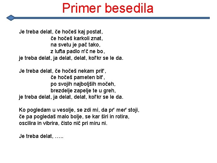 Primer besedila Je treba delat, če hočeš kaj postat, če hočeš karkoli znat, na