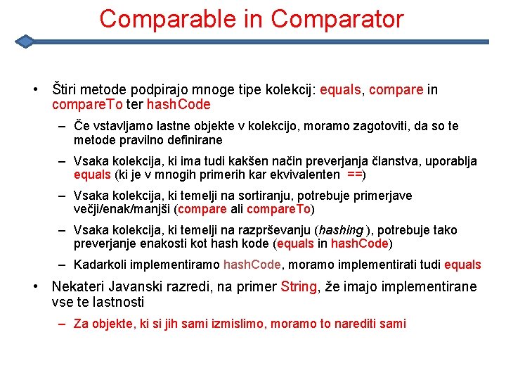 Comparable in Comparator • Štiri metode podpirajo mnoge tipe kolekcij: equals, compare in compare.