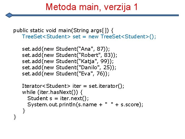 Metoda main, verzija 1 public static void main(String args[]) { Tree. Set<Student> set =