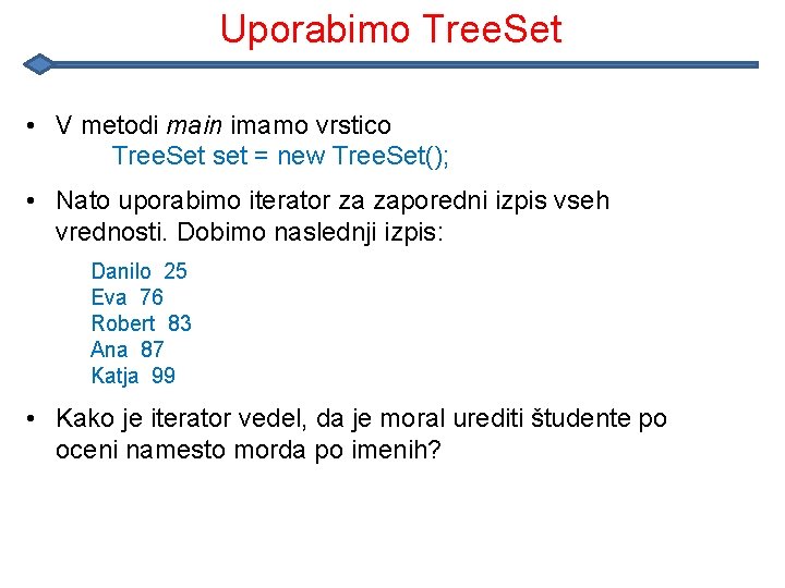 Uporabimo Tree. Set • V metodi main imamo vrstico Tree. Set set = new