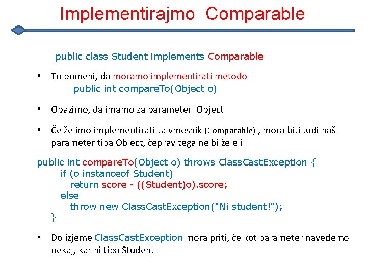 Implementirajmo Comparable public class Student implements Comparable • To pomeni, da moramo implementirati metodo