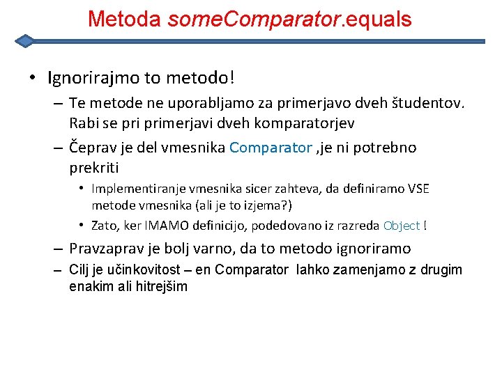 Metoda some. Comparator. equals • Ignorirajmo to metodo! – Te metode ne uporabljamo za