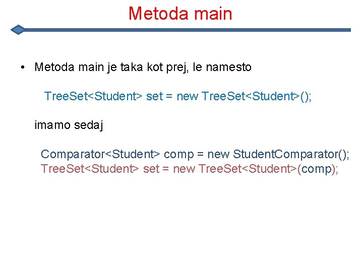 Metoda main • Metoda main je taka kot prej, le namesto Tree. Set<Student> set