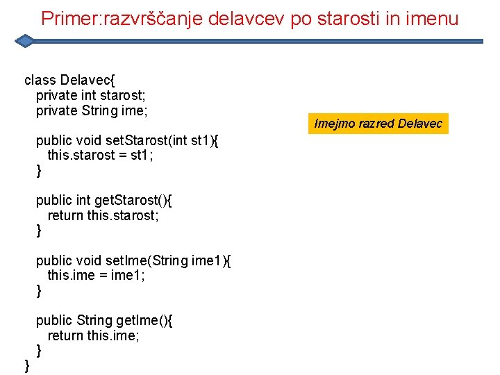 Primer: razvrščanje delavcev po starosti in imenu class Delavec{ private int starost; private String