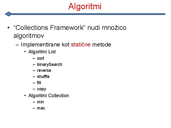 Algoritmi • “Collections Framework” nudi množico algoritmov – Implementirane kot statične metode • Algoritmi