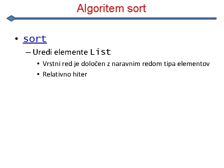 Algoritem sort • sort – Uredi elemente List • Vrstni red je določen z