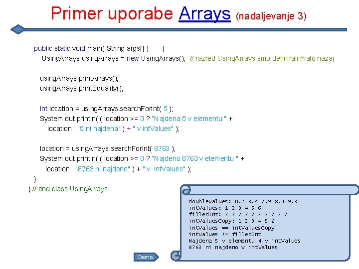 Primer uporabe Arrays (nadaljevanje 3) public static void main( String args[] ) { Using.
