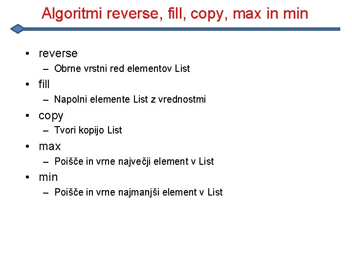 Algoritmi reverse, fill, copy, max in min • reverse – Obrne vrstni red elementov