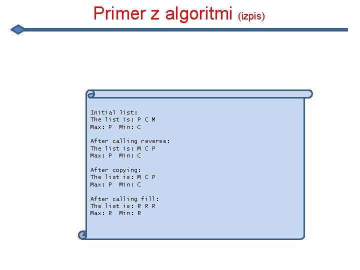 Primer z algoritmi (izpis) Initial list: The list is: P C M Max: P